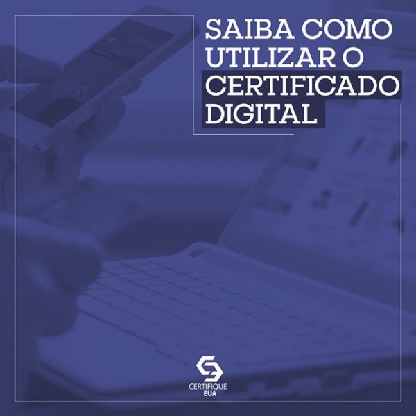 Saiba Como Utilizar O Certificado Digital Certifique Eua